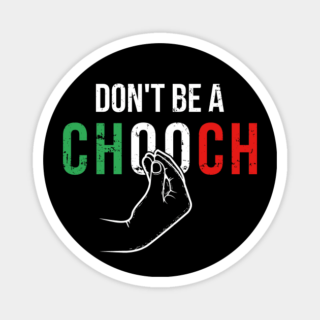 Dont be a Chooch Magnet by Europhia